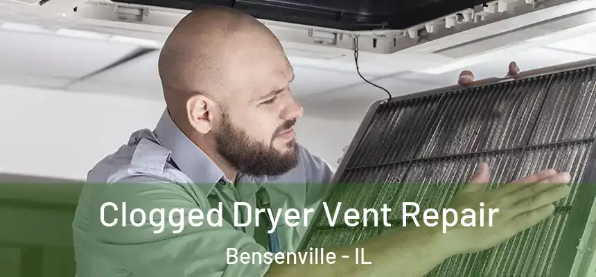 Clogged Dryer Vent Repair Bensenville - IL
