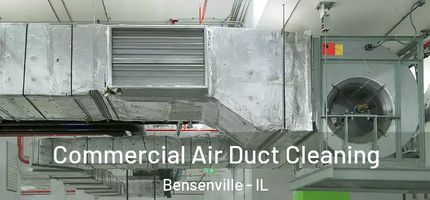 Commercial Air Duct Cleaning Bensenville - IL