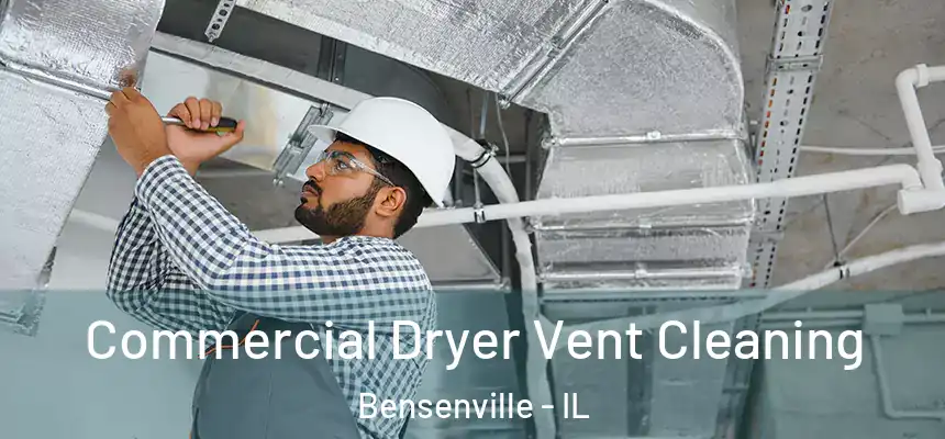 Commercial Dryer Vent Cleaning Bensenville - IL