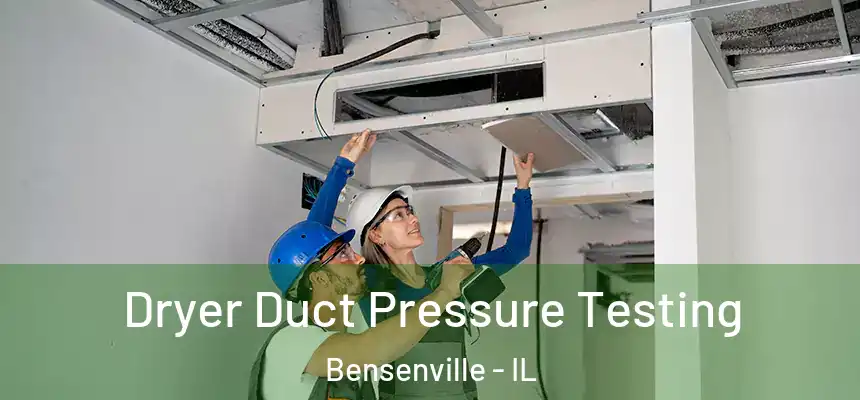 Dryer Duct Pressure Testing Bensenville - IL
