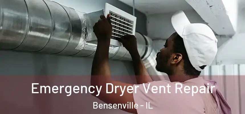 Emergency Dryer Vent Repair Bensenville - IL
